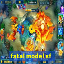 fatal model sf